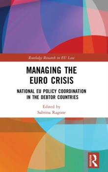 Managing the Euro Crisis : National EU policy coordination in the debtor countries, Hardback Book Managing the Euro Crisis : National EU policy coordination in the debtor countries, Hardback Book