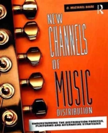 New Channels of Music Distribution : Understanding the Distribution Process, Platforms and Alternative Strategies, Hardback Book New Channels of Music Distribution : Understanding the Distribution Process, Platforms and Alternative Strategies, Hardback Book