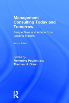 Management Consulting Today and Tomorrow : Perspectives and Advice from Leading Experts, Hardback Book Management Consulting Today and Tomorrow : Perspectives and Advice from Leading Experts, Hardback Book