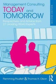 Management Consulting Today and Tomorrow : Perspectives and Advice from Leading Experts, Paperback / softback Book Management Consulting Today and Tomorrow : Perspectives and Advice from Leading Experts, Paperback / softback Book