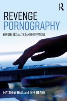 Revenge Pornography : Gender, Sexuality and Motivations, Paperback Book Revenge Pornography : Gender, Sexuality and Motivations, Paperback Book