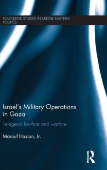 Israel's Military Operations in Gaza : Telegenic Lawfare and Warfare, Hardback Book Israel's Military Operations in Gaza : Telegenic Lawfare and Warfare, Hardback Book