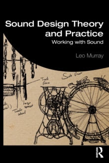 Sound Design Theory and Practice : Working with Sound, Paperback / softback Book Sound Design Theory and Practice : Working with Sound, Paperback / softback Book