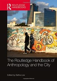 The Routledge Handbook of Anthropology and the City, Hardback Book The Routledge Handbook of Anthropology and the City, Hardback Book