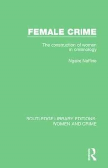 Female Crime : The Construction of Women in Criminology