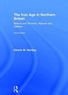 The Iron Age in Northern Britain : Britons and Romans, Natives and Settlers, Hardback Book The Iron Age in Northern Britain : Britons and Romans, Natives and Settlers, Hardback Book