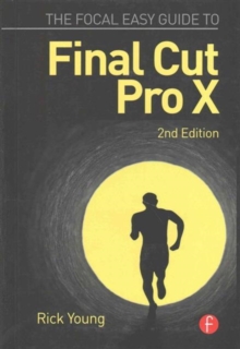 The Focal Easy Guide to Final Cut Pro X, Hardback Book The Focal Easy Guide to Final Cut Pro X, Hardback Book