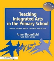 Teaching Integrated Arts in the Primary School : Dance, Drama, Music, and the Visual Arts, Hardback Book Teaching Integrated Arts in the Primary School : Dance, Drama, Music, and the Visual Arts, Hardback Book
