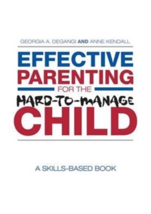 Effective Parenting for the Hard-to-Manage Child : A Skills-Based Book, Hardback Book Effective Parenting for the Hard-to-Manage Child : A Skills-Based Book, Hardback Book