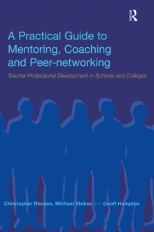 A Practical Guide to Mentoring, Coaching and Peer-Networking : Teacher Professional Development in Schools and Colleges, Hardback Book A Practical Guide to Mentoring, Coaching and Peer-Networking : Teacher Professional Development in Schools and Colleges, Hardback Book