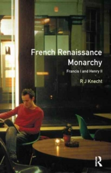 French Renaissance Monarchy : Francis I & Henry II