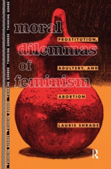 Moral Dilemmas of Feminism : Prostitution, Adultery, and Abortion, Hardback Book Moral Dilemmas of Feminism : Prostitution, Adultery, and Abortion, Hardback Book