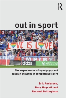 Out in Sport : The experiences of openly gay and lesbian athletes in competitive sport, Paperback / softback Book Out in Sport : The experiences of openly gay and lesbian athletes in competitive sport, Paperback / softback Book