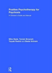 Positive Psychotherapy for Psychosis : A Clinician's Guide and Manual