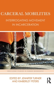 Carceral Mobilities : Interrogating movement in incarceration, Hardback Book Carceral Mobilities : Interrogating movement in incarceration, Hardback Book