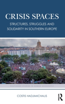 Crisis Spaces : Structures, Struggles and Solidarity in Southern Europe, Hardback Book Crisis Spaces : Structures, Struggles and Solidarity in Southern Europe, Hardback Book
