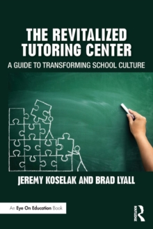 The Revitalized Tutoring Center : A Guide to Transforming School Culture, Paperback / softback Book The Revitalized Tutoring Center : A Guide to Transforming School Culture, Paperback / softback Book