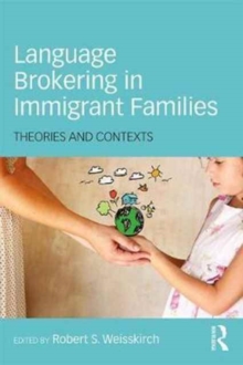 Language Brokering in Immigrant Families : Theories and Contexts, Paperback / softback Book Language Brokering in Immigrant Families : Theories and Contexts, Paperback / softback Book
