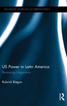 US Power in Latin America : Renewing Hegemony, Hardback Book US Power in Latin America : Renewing Hegemony, Hardback Book