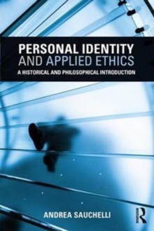 Personal Identity and Applied Ethics : A Historical and Philosophical Introduction, Paperback Book Personal Identity and Applied Ethics : A Historical and Philosophical Introduction, Paperback Book