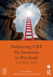 Delivering CBT for Insomnia in Psychosis : A Clinical Guide, Paperback / softback Book Delivering CBT for Insomnia in Psychosis : A Clinical Guide, Paperback / softback Book