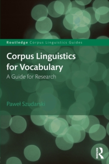 Corpus Linguistics for Vocabulary : A Guide for Research, Paperback / softback Book Corpus Linguistics for Vocabulary : A Guide for Research, Paperback / softback Book