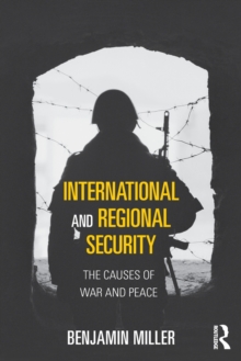 International and Regional Security : The Causes of War and Peace, Paperback / softback Book International and Regional Security : The Causes of War and Peace, Paperback / softback Book