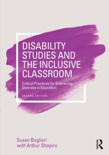 Disability Studies and the Inclusive Classroom : Critical Practices for Embracing Diversity in Education, Paperback / softback Book Disability Studies and the Inclusive Classroom : Critical Practices for Embracing Diversity in Education, Paperback / softback Book