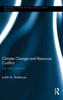 Climate Change and Resource Conflict : The Role of Scarcity, Hardback Book Climate Change and Resource Conflict : The Role of Scarcity, Hardback Book