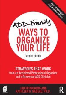 ADD-Friendly Ways to Organize Your Life : Strategies that Work from an Acclaimed Professional Organizer and a Renowned ADD Clinician