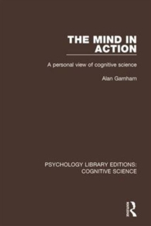 The Mind in Action : A Personal View of Cognitive Science, Hardback Book The Mind in Action : A Personal View of Cognitive Science, Hardback Book