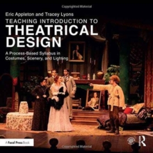 Teaching Introduction to Theatrical Design : A Process Based Syllabus in Costumes, Scenery, and Lighting, Paperback / softback Book Teaching Introduction to Theatrical Design : A Process Based Syllabus in Costumes, Scenery, and Lighting, Paperback / softback Book