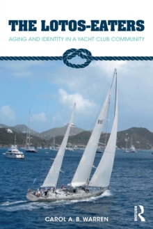 The Lotos-Eaters : Aging and Identity in a Yacht Club Community, Paperback / softback Book The Lotos-Eaters : Aging and Identity in a Yacht Club Community, Paperback / softback Book