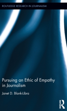 Pursuing an Ethic of Empathy in Journalism, Hardback Book Pursuing an Ethic of Empathy in Journalism, Hardback Book