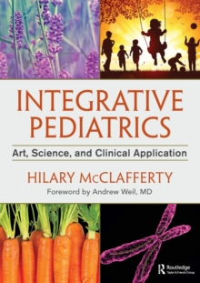 Integrative Pediatrics : Art, Science, and Clinical Application, Paperback Book Integrative Pediatrics : Art, Science, and Clinical Application, Paperback Book