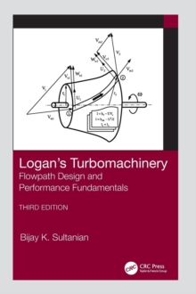 Logan's Turbomachinery : Flowpath Design and Performance Fundamentals, Third Edition, Hardback Book Logan's Turbomachinery : Flowpath Design and Performance Fundamentals, Third Edition, Hardback Book