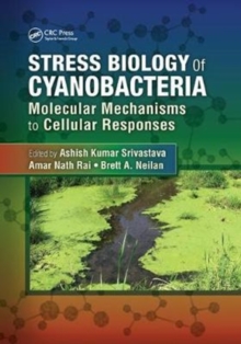 Stress Biology of Cyanobacteria : Molecular Mechanisms to Cellular Responses, Paperback / softback Book Stress Biology of Cyanobacteria : Molecular Mechanisms to Cellular Responses, Paperback / softback Book
