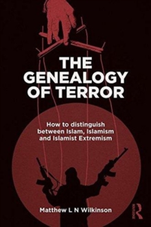 The Genealogy of Terror : How to distinguish between Islam, Islamism and Islamist Extremism, Hardback Book The Genealogy of Terror : How to distinguish between Islam, Islamism and Islamist Extremism, Hardback Book