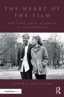 The Heart of the Film : Writing Love Stories in Screenplays, Paperback / softback Book The Heart of the Film : Writing Love Stories in Screenplays, Paperback / softback Book