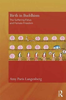 Birth in Buddhism : The Suffering Fetus and Female Freedom, Hardback Book Birth in Buddhism : The Suffering Fetus and Female Freedom, Hardback Book