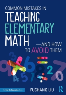 Common Mistakes in Teaching Elementary Math-And How to Avoid Them