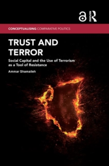 Trust and Terror : Social Capital and the Use of Terrorism as a Tool of Resistance, Hardback Book Trust and Terror : Social Capital and the Use of Terrorism as a Tool of Resistance, Hardback Book