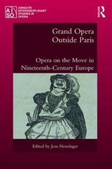 Grand Opera Outside Paris : Opera on the Move in Nineteenth-Century Europe, Hardback Book Grand Opera Outside Paris : Opera on the Move in Nineteenth-Century Europe, Hardback Book