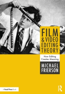 Film and Video Editing Theory : How Editing Creates Meaning