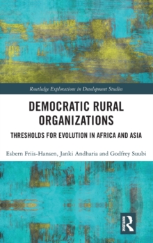 Democratic Rural Organizations : Thresholds for Evolution in Africa and Asia, Hardback Book Democratic Rural Organizations : Thresholds for Evolution in Africa and Asia, Hardback Book