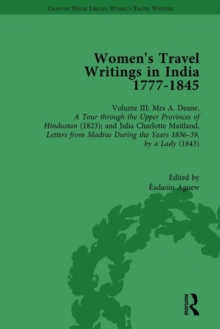 Women's Travel Writings in India 1777-1854 : Volume III: Mrs A. Deane, A Tour through the Upper Provinces of Hindustan (1823); and Julia Charlotte Maitland, Letters from Madras During the Years 1836-3