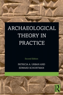Archaeological Theory in Practice, Paperback / softback Book Archaeological Theory in Practice, Paperback / softback Book