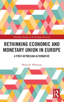 Rethinking Economic and Monetary Union in Europe : A Post-Keynesian Alternative, Hardback Book Rethinking Economic and Monetary Union in Europe : A Post-Keynesian Alternative, Hardback Book