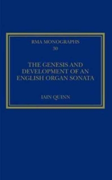The Genesis and Development of an English Organ Sonata, Hardback Book The Genesis and Development of an English Organ Sonata, Hardback Book