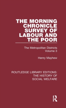 The Morning Chronicle Survey of Labour and the Poor : The Metropolitan Districts Volume 3, Hardback Book The Morning Chronicle Survey of Labour and the Poor : The Metropolitan Districts Volume 3, Hardback Book